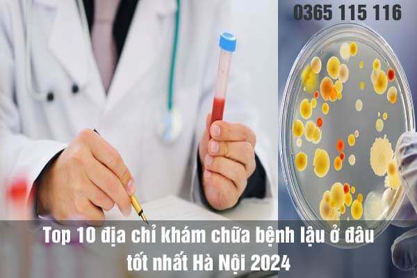 Top 10 địa chỉ khám chữa bệnh lậu ở đâu tốt nhất Hà Nội 2023
